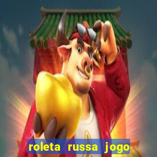 roleta russa jogo como funciona